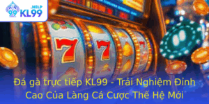 A Ga Truc Tiep Kl99 Trai Nghiem Inh Cao Cua Lang Ca Cuoc The He Moi
