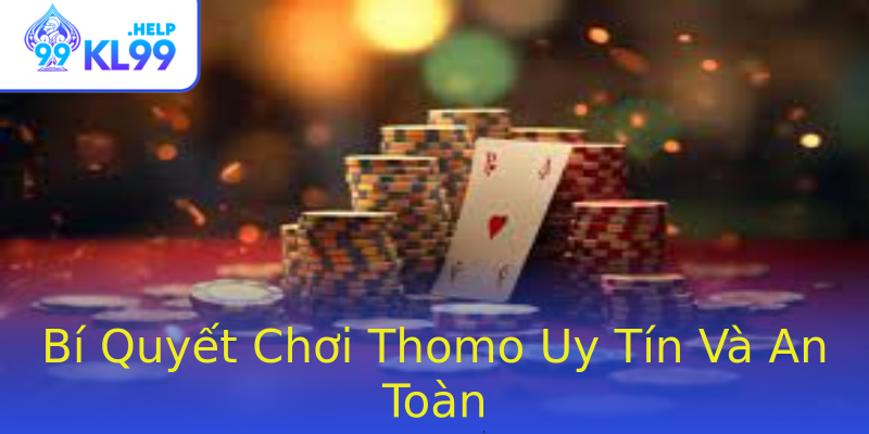 Bí Quyết Chơi Thomo Uy Tín Và An Toàn Bí Quyết Chơi Thomo Uy Tín Và An Toàn
