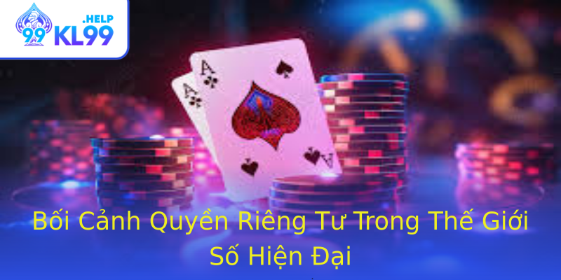 Bối Cảnh Quyền Riêng Tư Trong Thế Giới Số Hiện Đại Bối Cảnh Quyền Riêng Tư Trong Thế Giới Số Hiện Đại