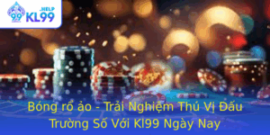 Bong Ro Ao Trai Nghiem Thu Vi Au Truong So Voi Kl99 Ngay Nay