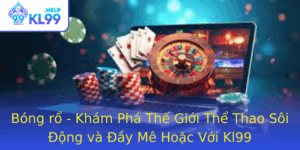 Bong Ro Kham Pha The Gioi The Thao Soi Ong Va Ay Me Hoac Voi Kl99