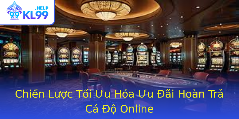 Chiến Lược Tối Ưu Hóa Ưu Đãi Hoàn Trả Cá Độ Online Chiến Lược Tối Ưu Hóa Ưu Đãi Hoàn Trả Cá Độ Online