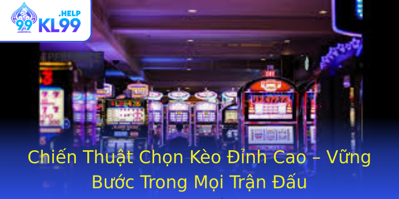 Chiến Thuật Chọn Kèo Đỉnh Cao – Vững Bước Trong Mọi Trận Đấu Chiến Thuật Chọn Kèo Đỉnh Cao – Vững Bước Trong Mọi Trận Đấu