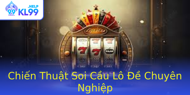 Chiến Thuật Soi Cầu Lô Đề Chuyên Nghiệp Chiến Thuật Soi Cầu Lô Đề Chuyên Nghiệp