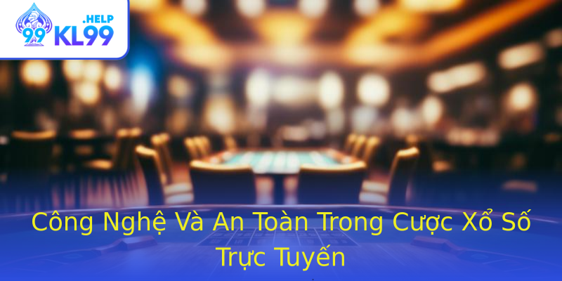 Công Nghệ Và An Toàn Trong Cược Xổ Số Trực Tuyến Công Nghệ Và An Toàn Trong Cược Xổ Số Trực Tuyến