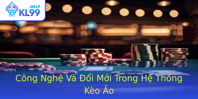 Công Nghệ Và Đổi Mới Trong Hệ Thống Kèo Ảo Công Nghệ Và Đổi Mới Trong Hệ Thống Kèo Ảo