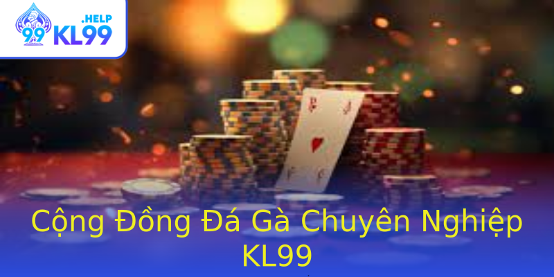 Cộng Đồng Đá Gà Chuyên Nghiệp KL99 Cộng Đồng Đá Gà Chuyên Nghiệp KL99