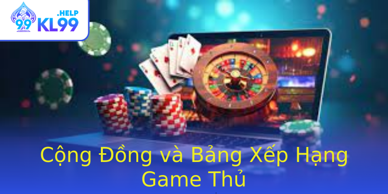 Cộng Đồng và Bảng Xếp Hạng Game Thủ Cộng Đồng và Bảng Xếp Hạng Game Thủ