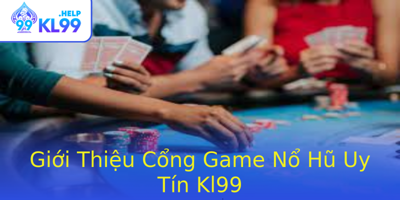 Giới Thiệu Cổng Game Nổ Hũ Uy Tín Kl99 Giới Thiệu Cổng Game Nổ Hũ Uy Tín Kl99