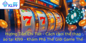 Huong Dan Chi Tiet Cach Choi The Thao Ao Tai Kl99 Kham Pha The Gioi Game The Thao Ien Tu Moi Nhat 20