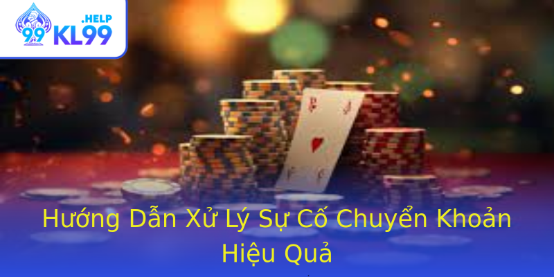Hướng Dẫn Xử Lý Sự Cố Chuyển Khoản Hiệu Quả Hướng Dẫn Xử Lý Sự Cố Chuyển Khoản Hiệu Quả