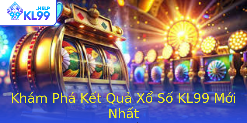 Khám Phá Kết Quả Xổ Số KL99 Mới Nhất Khám Phá Kết Quả Xổ Số KL99 Mới Nhất
