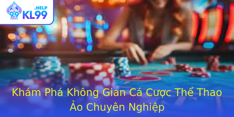 Khám Phá Không Gian Cá Cược Thể Thao Ảo Chuyên Nghiệp Khám Phá Không Gian Cá Cược Thể Thao Ảo Chuyên Nghiệp
