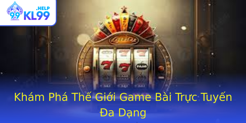 Khám Phá Thế Giới Game Bài Trực Tuyến Đa Dạng Khám Phá Thế Giới Game Bài Trực Tuyến Đa Dạng