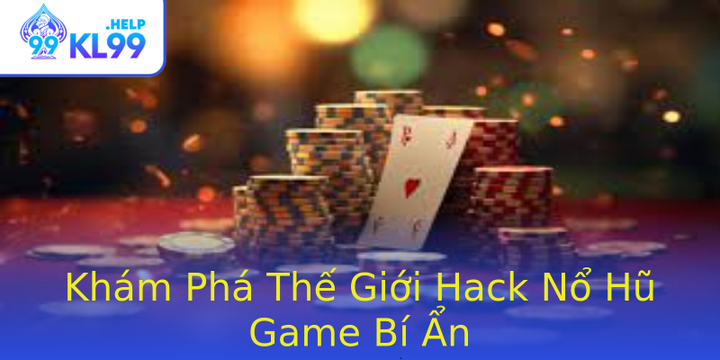 Khám Phá Thế Giới Hack Nổ Hũ Game Bí Ẩn Khám Phá Thế Giới Hack Nổ Hũ Game Bí Ẩn