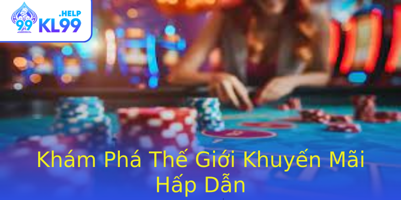 Khám Phá Thế Giới Khuyến Mãi Hấp Dẫn