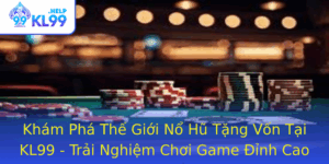 Kham Pha The Gioi No Hu Tang Von Tai Kl99 Trai Nghiem Choi Game Inh Cao