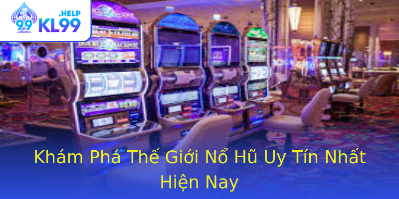 Khám Phá Thế Giới Nổ Hũ Uy Tín Nhất Hiện Nay Khám Phá Thế Giới Nổ Hũ Uy Tín Nhất Hiện Nay
