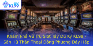 Kham Pha Vu Tru Slot Tay Du Ky Kl99 San Hu Than Thoai Ong Phuong Ay Hap Dan