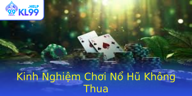 Kinh Nghiệm Chơi Nổ Hũ Không Thua Kinh Nghiệm Chơi Nổ Hũ Không Thua