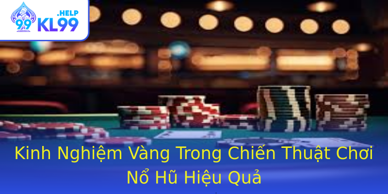 Kinh Nghiệm Vàng Trong Chiến Thuật Chơi Nổ Hũ Hiệu Quả Kinh Nghiệm Vàng Trong Chiến Thuật Chơi Nổ Hũ Hiệu Quả