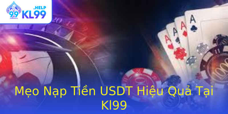 Mẹo Nạp Tiền USDT Hiệu Quả Tại Kl99 Mẹo Nạp Tiền USDT Hiệu Quả Tại Kl99