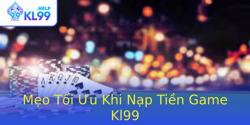 Mẹo Tối Ưu Khi Nạp Tiền Game Kl99 Mẹo Tối Ưu Khi Nạp Tiền Game Kl99