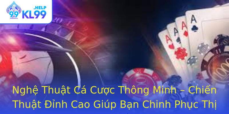 Nghệ Thuật Cá Cược Thông Minh – Chiến Thuật Đỉnh Cao Giúp Bạn Chinh Phục Thị Trường Nghệ Thuật Cá Cược Thông Minh – Chiến Thuật Đỉnh Cao Giúp Bạn Chinh Phục Thị Trường
