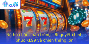No Hu Chac Chan Trung Bi Quyet Chinh Phuc Kl99 Va Chien Thang Lon