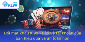 Oi Mat Khau Kl99 Bao Ve Tai Khoan Cua Ban Hieu Qua Va An Toan Hon
