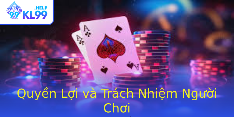 Quyền Lợi và Trách Nhiệm Người Chơi Quyền Lợi và Trách Nhiệm Người Chơi