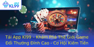 Tai App Kl99 Kham Pha The Gioi Game Oi Thuong Inh Cao Co Hoi Kiem Tien That Thuan Tien Trong Tam Tay