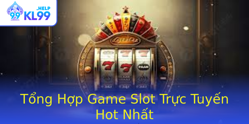 Tổng Hợp Game Slot Trực Tuyến Hot Nhất Tổng Hợp Game Slot Trực Tuyến Hot Nhất
