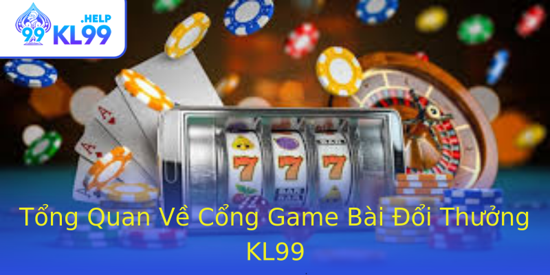 Tổng Quan Về Cổng Game Bài Đổi Thưởng KL99 Tổng Quan Về Cổng Game Bài Đổi Thưởng KL99